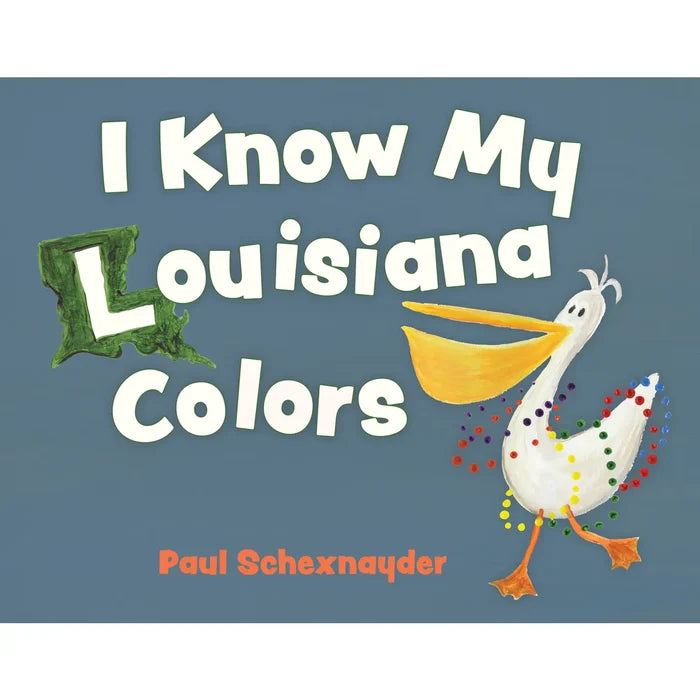 I Know My Louisiana Colors by Paul Schexnayder